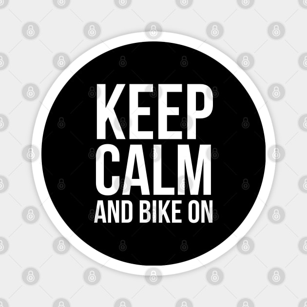 Keep Calm And Bike On Magnet by evokearo